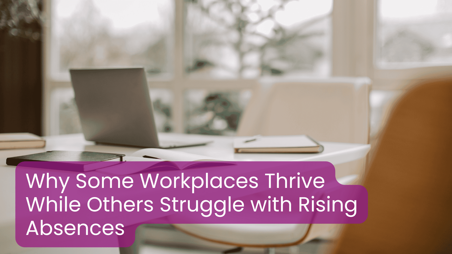 Why Some Workplaces Thrive While Others Struggle with Rising Absences